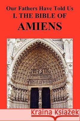 Our Fathers Have Told Us. Part I. the Bible of Amiens. Ruskin, John 9781849020503 Benediction Classics
