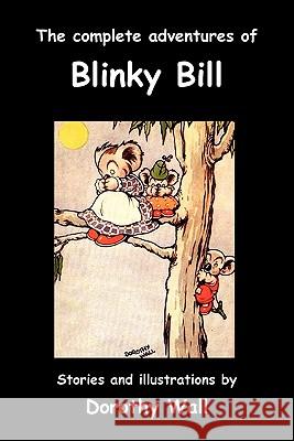 The Complete Adventures of Blinky Bill Dorothy Wall 9781849026307 Benediction Classics