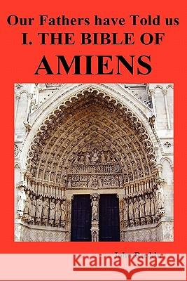 Our Fathers Have Told Us. Part I. the Bible of Amiens. Ruskin, John 9781849027502 Benediction Classics