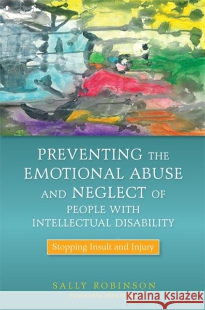 Preventing the Emotional Abuse and Neglect of People with Intellectual Disability: Stopping Insult and Injury Brown, Hilary 9781849052306 0