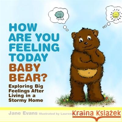 How Are You Feeling Today Baby Bear?: Exploring Big Feelings After Living in a Stormy Home Jane Evans 9781849054249 Jessica Kingsley Publishers