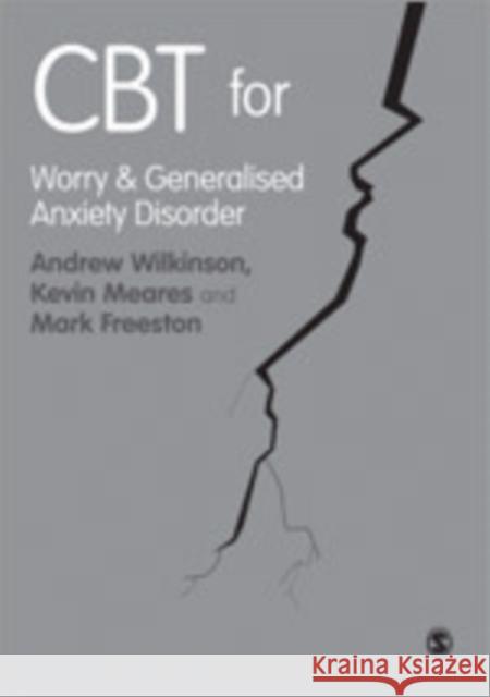 CBT for Worry and Generalised Anxiety Disorder Mark Freeston Andrew Wilkinson Kevin Meares 9781849203333 Sage Publications (CA)