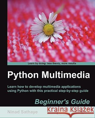 Python Multimedia Beginner's Guide Sathaye, N 9781849510165 PACKT PUBLISHING