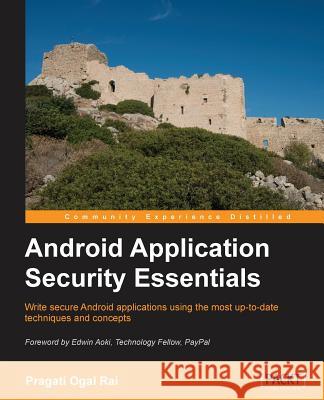 Android Application Security Essentials Pragati Rai 9781849515603 COMPUTER BOOKSHOPS