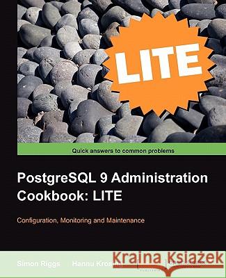 PostgreSQL 9 Administration Cookbook Lite: Configuration, Monitoring and Maintenance Riggs, Simon 9781849516426 Packt Publishing