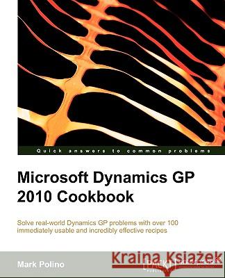 Microsoft Dynamics GP 2010 Cookbook Mark Polino 9781849680424 Packt Publishing