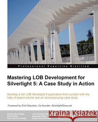 Mastering Lob Development for Silverlight 5: A Case Study in Action D. Ez, Braulio 9781849683548 PACKT PUBLISHING