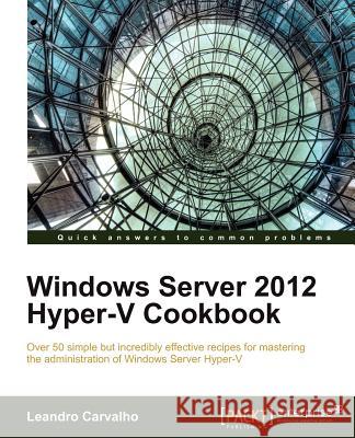 Windows Server 2012 Hyper-V Cookbook Leandro Carvalho 9781849684422 0