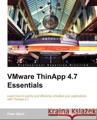 VMware ThinApp 4.7 Essentials Peter B 9781849686280 Packt Publishing