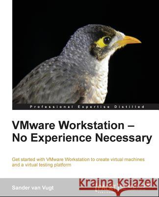Vmware Workstation: No Experience Necessary Van Vugt, Sander 9781849689182 Packt Publishing