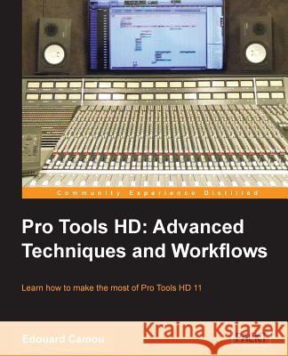 Pro Tools HD 11 Camou, Edouard 9781849698160 Packt Publishing