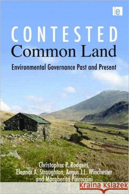 Contested Common Land: Environmental Governance Past and Present Rodgers, Christopher P. 9781849710947 EARTHSCAN LTD