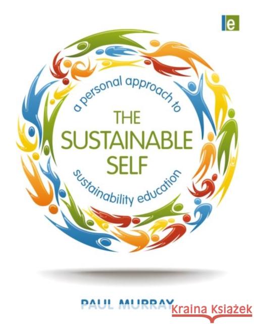 The Sustainable Self : A Personal Approach to Sustainability Education Paul Murray 9781849712392