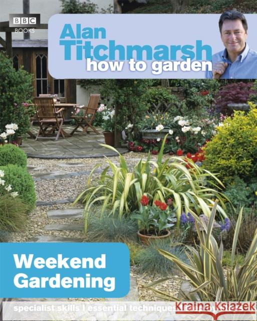 Alan Titchmarsh How to Garden: Weekend Gardening Alan Titchmarsh 9781849902182 0