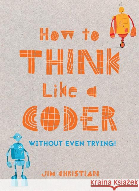 How to Think Like a Coder: Without Even Trying Jim Christian 9781849944458 Batsford