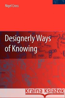 Designerly Ways of Knowing Nigel Cross 9781849965736 Springer