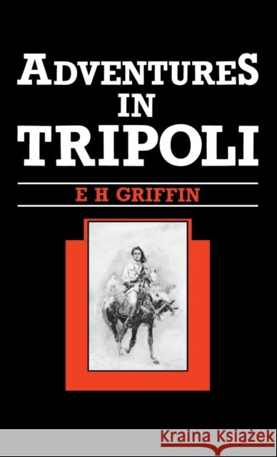 Adventures in Tripoli E.H. Griffin 9781850770107 Darf Publishers Ltd