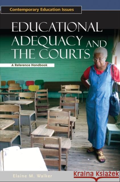 Educational Adequacy and the Courts: A Reference Handbook Walker, Elaine 9781851095353 ABC-Clio