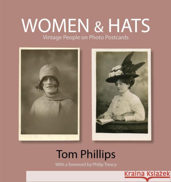Women & Hats: Vintage People on Photo Postcards Phillips, Tom 9781851243624 0