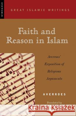 Faith and Reason in Islam: Averroes' Exposition of Religious Arguments Averroes                                 Ibrahim Najjar Majid Fakhry 9781851682638 Oneworld Publications
