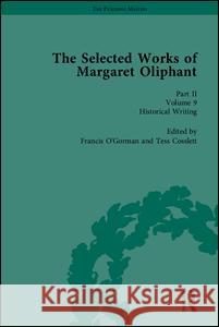 The Selected Works of Margaret Oliphant, Part II: Literary Criticism, Autobiography, Biography and Historical Writing Joanne Shattock Elisabeth Jay Linda Peterson 9781851966080 Pickering & Chatto (Publishers) Ltd
