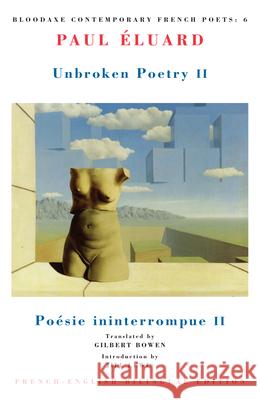 Unbroken Poetry II: Poésie Ininterrompue II Éluard, Paul 9781852241346 Bloodaxe Books