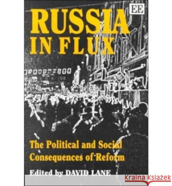Russia in Flux: The Political and Social Consequences of Reform David Lane 9781852787134 Edward Elgar Publishing Ltd