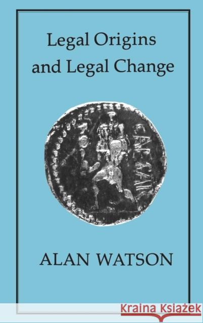 Legal Origins and Legal Change Alan Watson 9781852850487 Hambledon & London