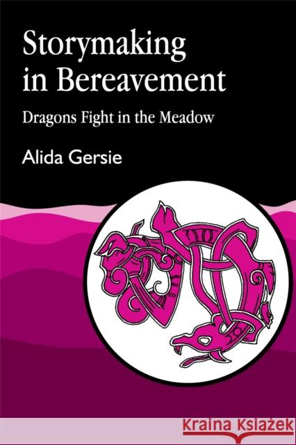 Storymaking in Bereavement: Dragons Fight in the Meadow Gersie, Alida 9781853021763 Jessica Kingsley Publishers