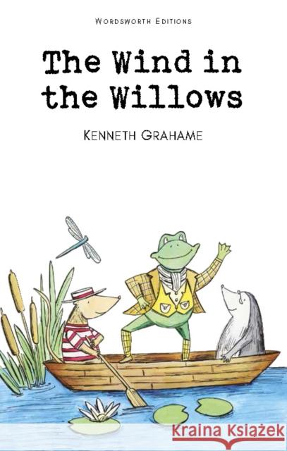 The Wind in the Willows Grahame Kenneth 9781853261220 Wordsworth Editions Ltd