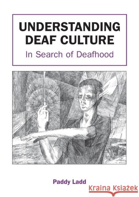 Understanding Deaf Culture: In Search of Deafhood Ladd, Paddy 9781853595455 Multilingual Matters Limited