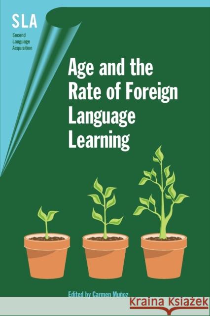 Age and the Rate of Foreign Language Learning Carmen Munoz 9781853598913 Multilingual Matters Limited