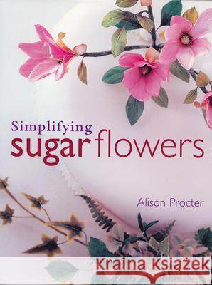 Simplifying Sugar Flowers Alison Procter 9781853919343 Merehurst