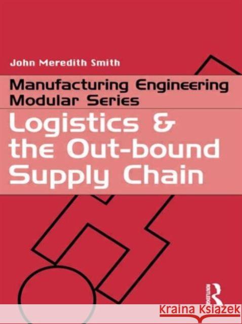 Logistics and the Out-bound Supply Chain John Meredith Smith John Meredit 9781857180329 Butterworth-Heinemann