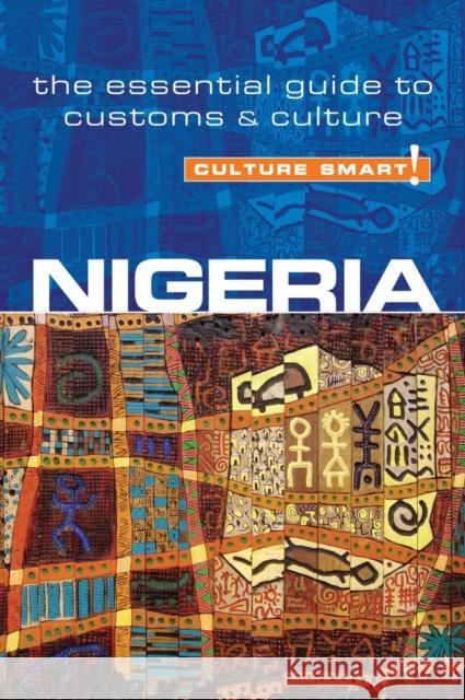 Nigeria - Culture Smart!: The Essential Guide to Customs & Culture Diane Lemieux 9781857336290 Kuperard