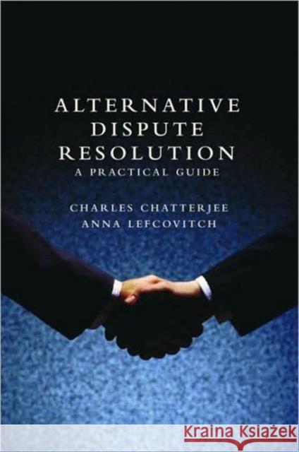 Alternative Dispute Resolution: A Practical Guide Chatterjee, Charles 9781857433708 Routledge