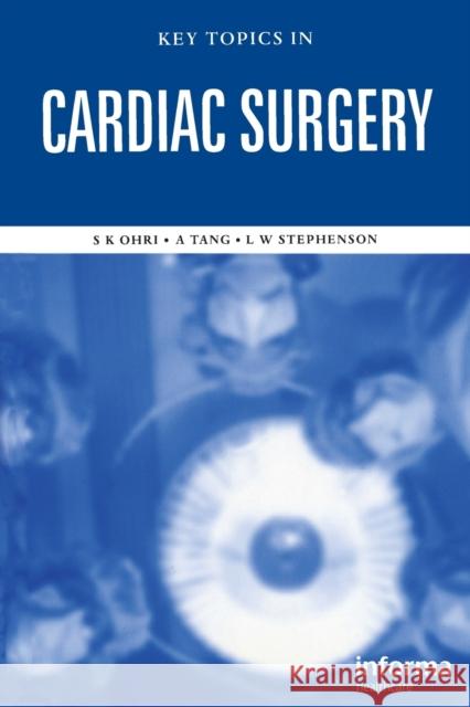 Key Topics in Cardiac Surgery Raymond Bonnett Sunil K. Ohri Augustine T. M. Tang 9781859960332 Taylor & Francis Group