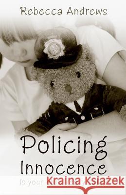 Policing Innocence Andrews, Rebecca 9781860246265 AUTHENTIC MEDIA
