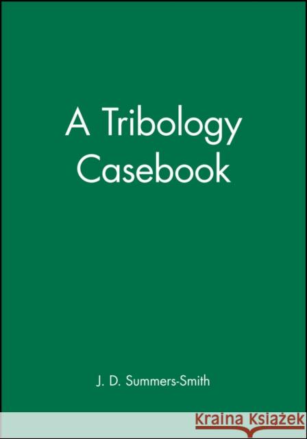 A Tribology Casebook J. D. Summers-Smith Summers-Smith 9781860580413 John Wiley & Sons