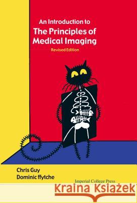 Introduction to the Principles of Medical Imaging, an (Revised Edition) Chris Guy 9781860945021 0