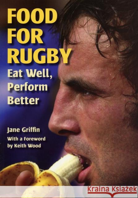 Food for Rugby: Eat Well, Perform Better Jane Griffin 9781861266958 The Crowood Press Ltd