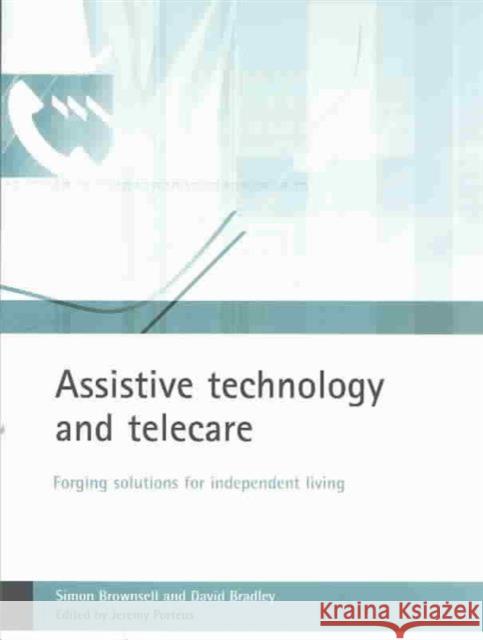 Assistive Technology and Telecare: Forging Solutions for Independent Living Brownsell, Simon 9781861344625 Policy Press