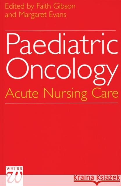 Paediatric Oncology: Acute Nursing Care Gibson, Faith 9781861560476 John Wiley & Sons