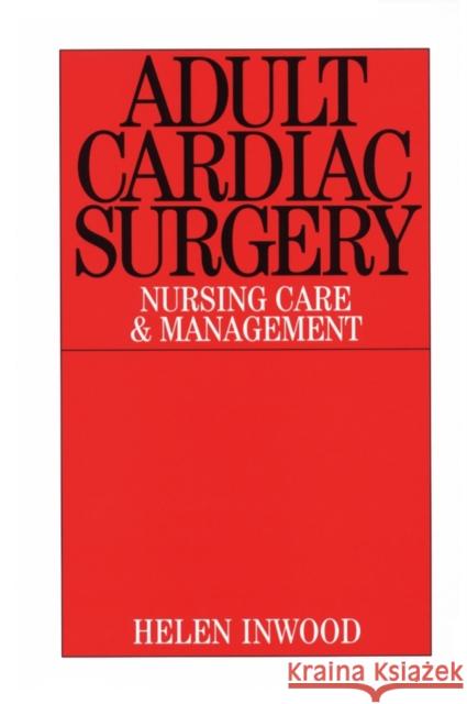 Adult Cardiac Surgery: Nursing Care and Management Inwood, Helen 9781861562418 John Wiley & Sons