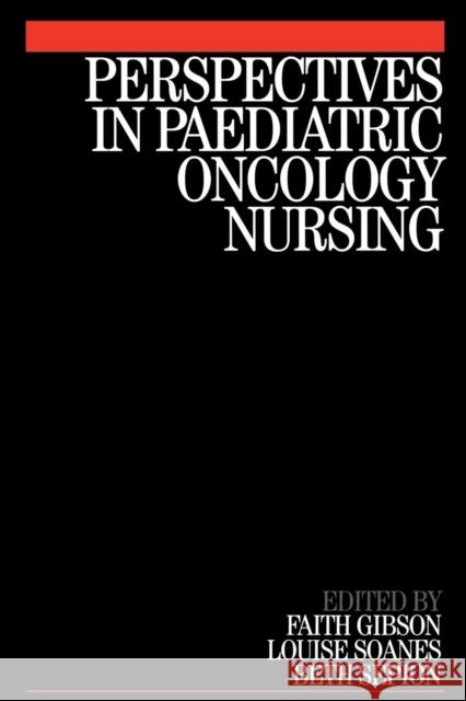 Perspectives in Paediatric Oncology Nursing Faith Gibson Louise Soanes Beth Sepion 9781861562937 John Wiley & Sons