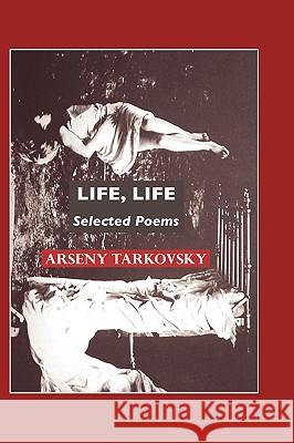 Life, Life: Selected Poems Tarkovsky, Arseny 9781861712660 Crescent Moon Publishing