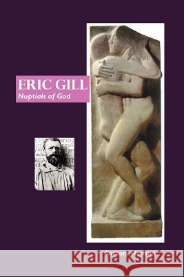 Eric Gill: Nuptial of God ANTHONY HOYLAND 9781861713216 Crescent Moon Publishing
