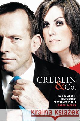 Credlin & Co.: How the Abbott Government Destroyed Itself Aaron Patrick 9781863958097 Black Inc.
