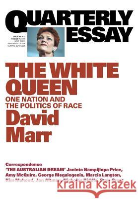 Quarterly Essay 65 The White Queen: One Nation and the Politics of Race Marr, David 9781863959070 Quarterly Essay