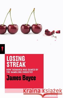 Losing Streak: How Tasmania was gamed by the gambling industry Boyce, James 9781863959100 Black Inc. Redback